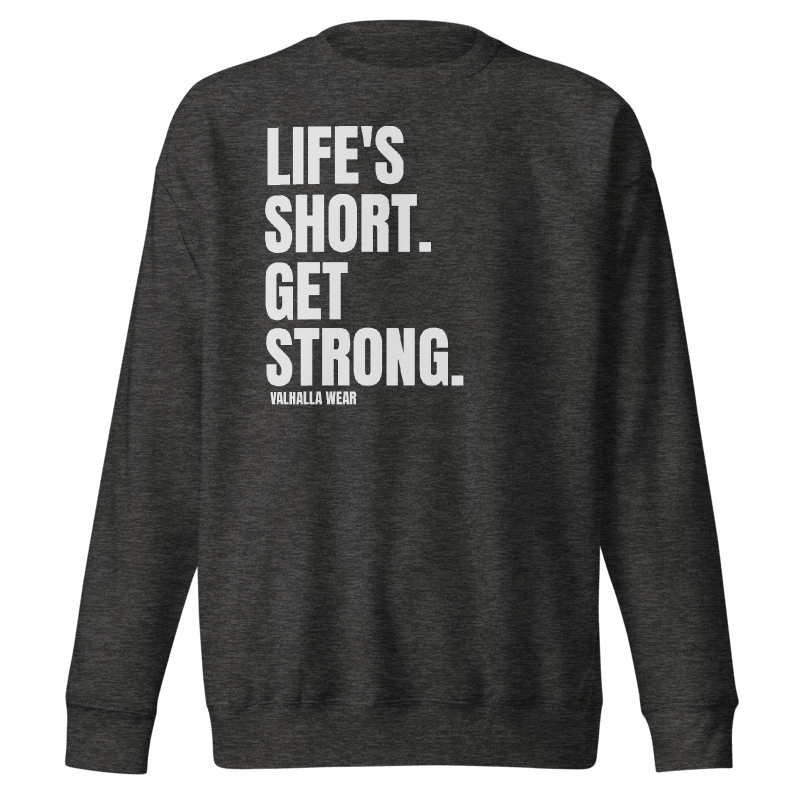 Life’s Short Get Strong Premium Sweatshirt | Gym Crewneck | Valhalla Wear