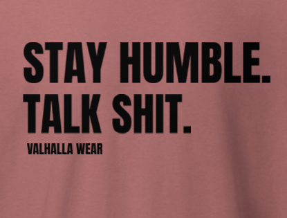 Stay Humble Talk Shit T-Shirt | Funny Sarcastic Graphic Tee | Valhalla Wear