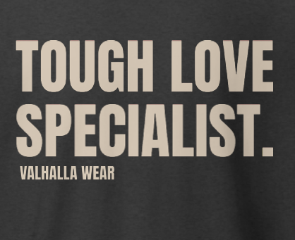 Tough Love Specialist T-Shirt | Funny Sarcastic Graphic Tee | Valhalla Wear