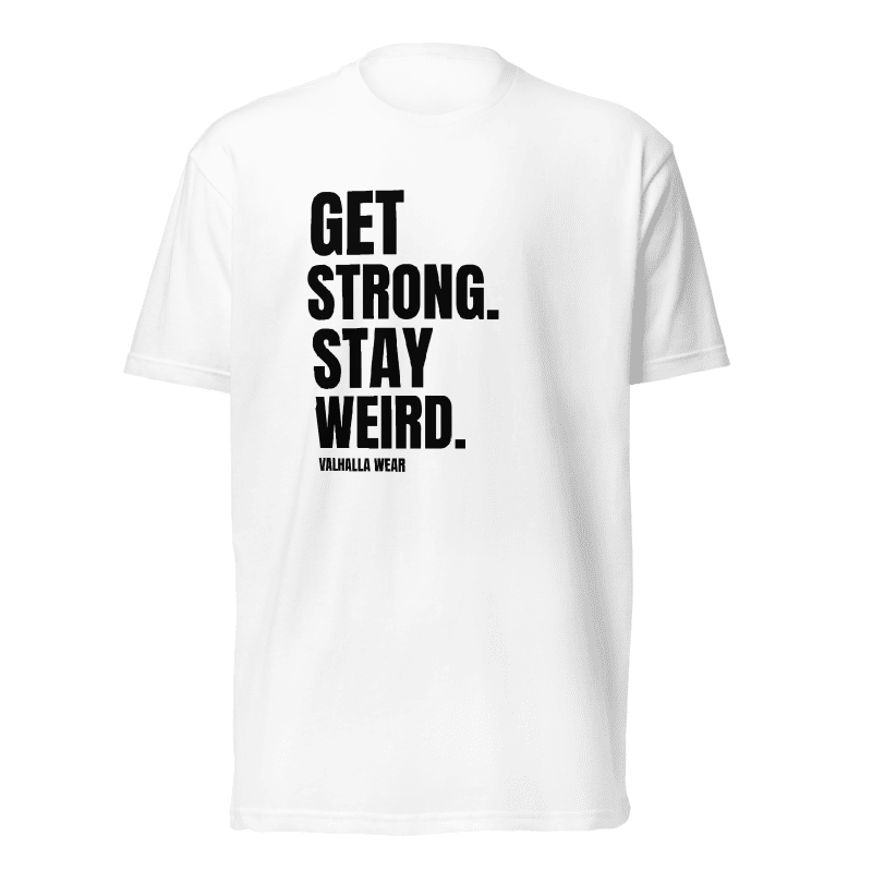 Get Strong Stay Weird T-Shirt | Funny Gym & Workout Graphic Tee | Valhalla Wear
