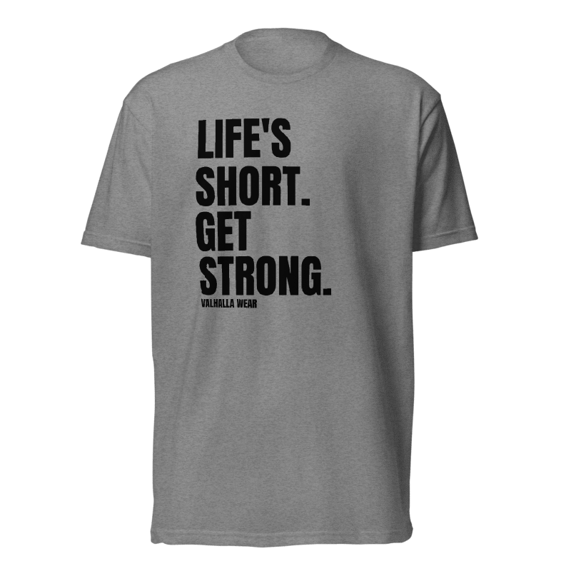 Life’s Short Get Strong T-Shirt | Strength Training Graphic Tee | Valhalla Wear