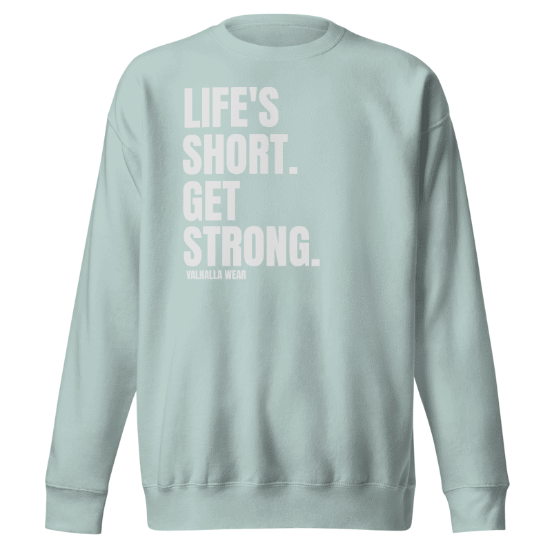 Life’s Short Get Strong Premium Sweatshirt | Gym Crewneck | Valhalla Wear