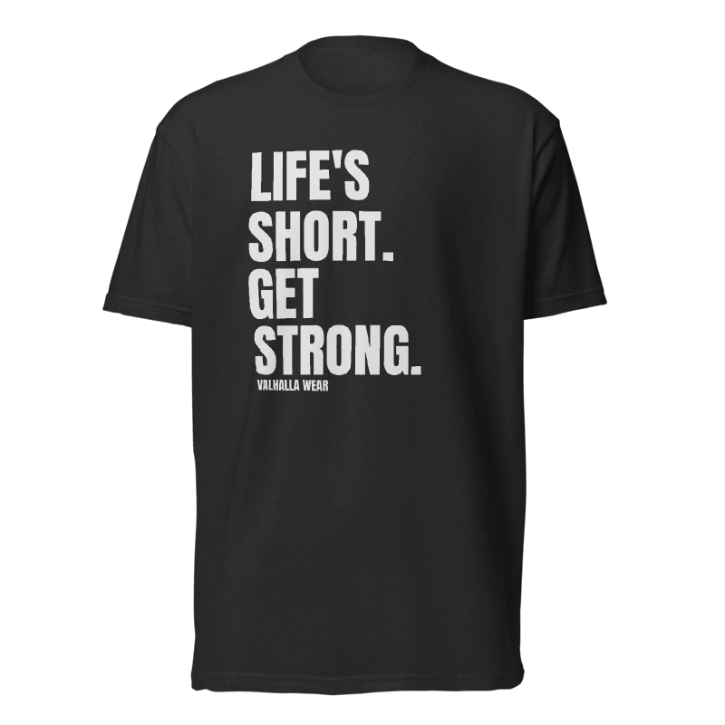Life’s Short Get Strong T-Shirt | Strength Training Graphic Tee | Valhalla Wear