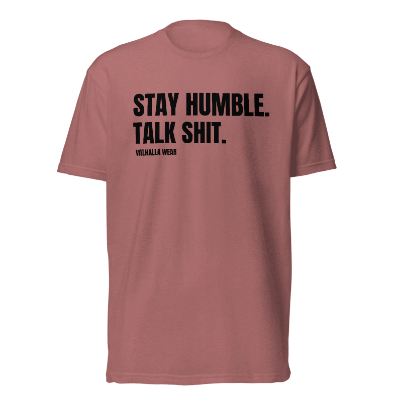 Stay Humble Talk Shit T-Shirt | Funny Sarcastic Graphic Tee | Valhalla Wear