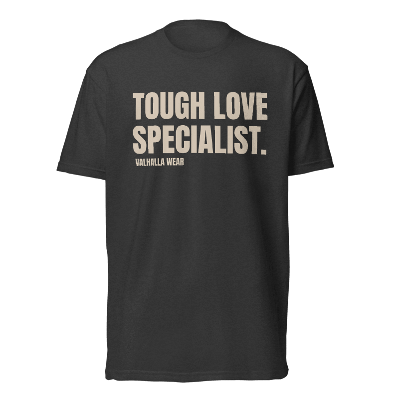 Tough Love Specialist T-Shirt | Funny Sarcastic Graphic Tee | Valhalla Wear